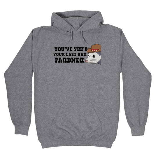 Youve Yees Your Last Haw Pardner Hoodie
