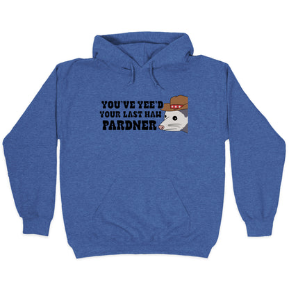 Youve Yees Your Last Haw Pardner Hoodie
