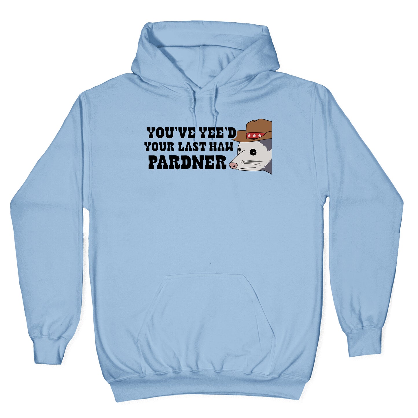 Youve Yees Your Last Haw Pardner Hoodie