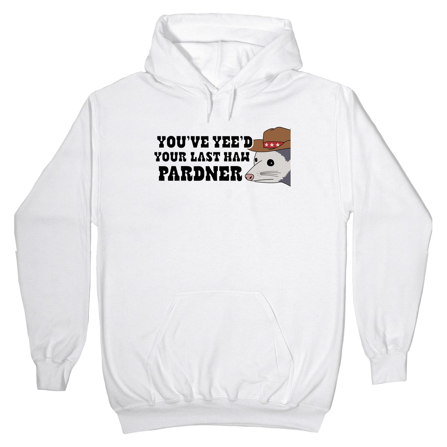 Youve Yees Your Last Haw Pardner Hoodie