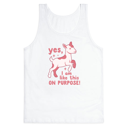 Yes I Am Like This On Purpose Tank Top