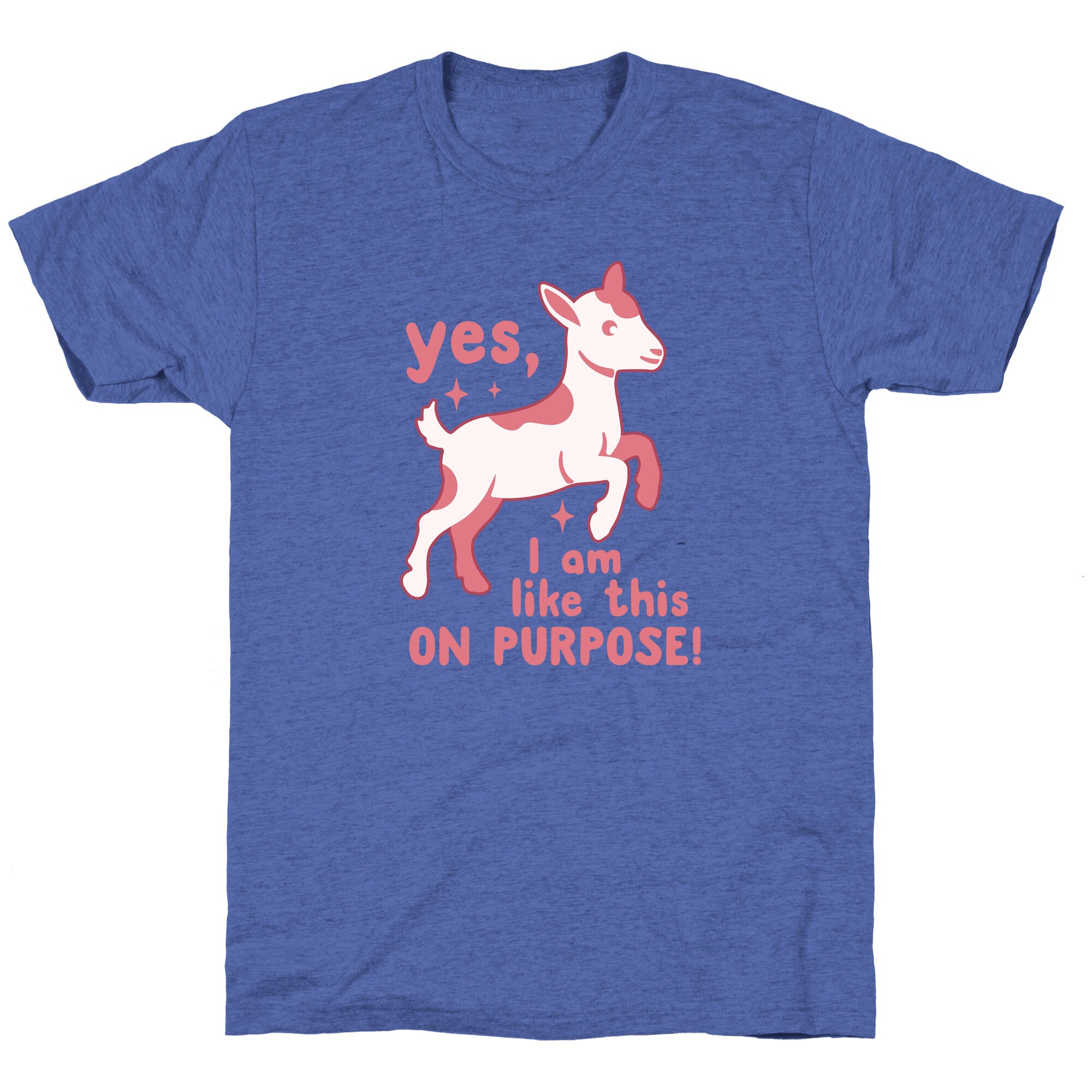 Yes I Am Like This On Purpose Unisex Triblend Tee