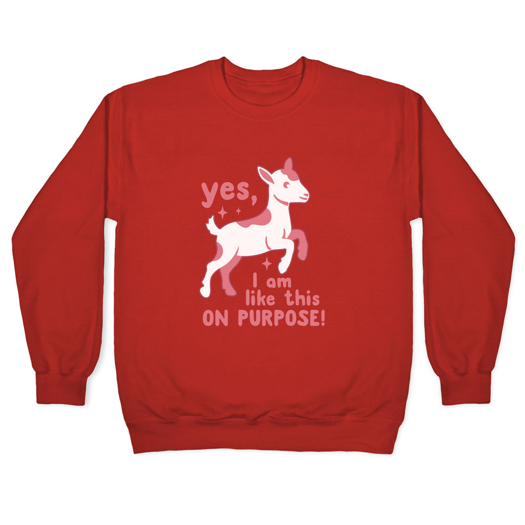 Yes I Am Like This On Purpose Crewneck Sweatshirt