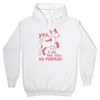 Yes I Am Like This On Purpose Hoodie