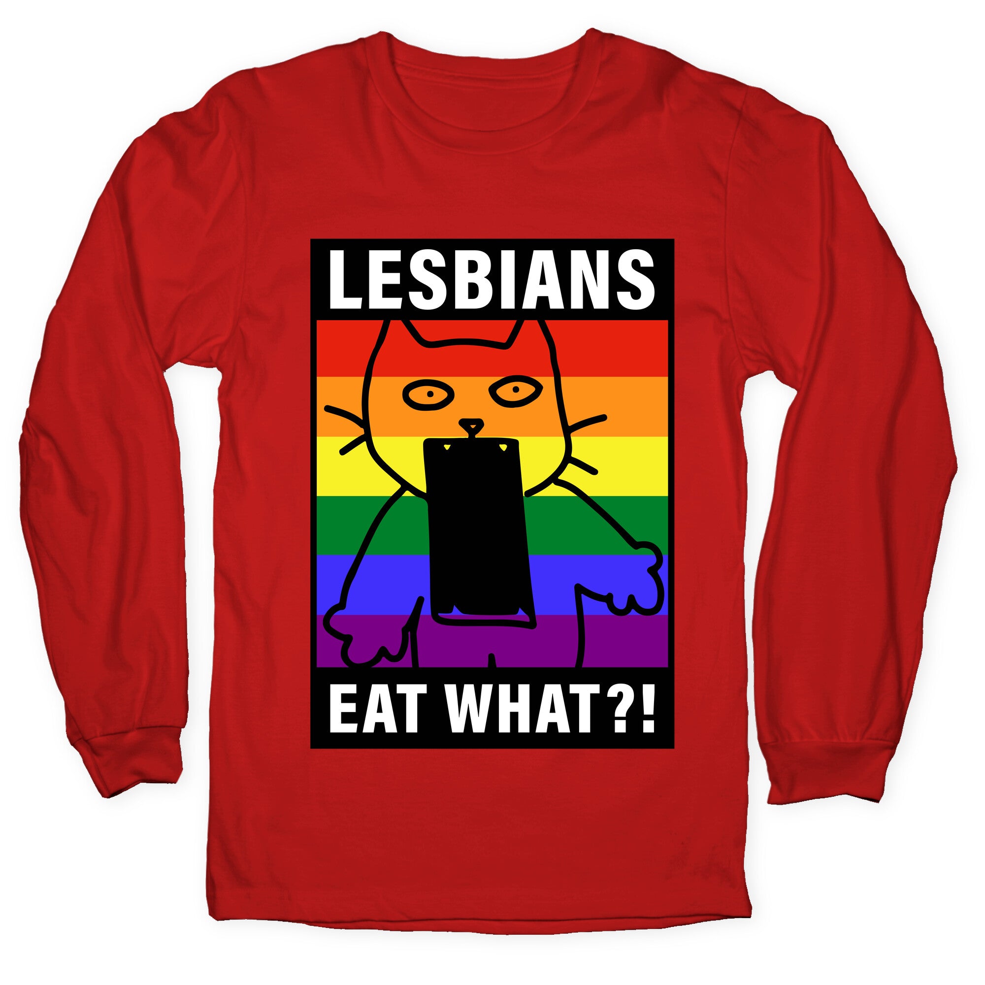 Lesbians Eat What?! Longsleeve Tee