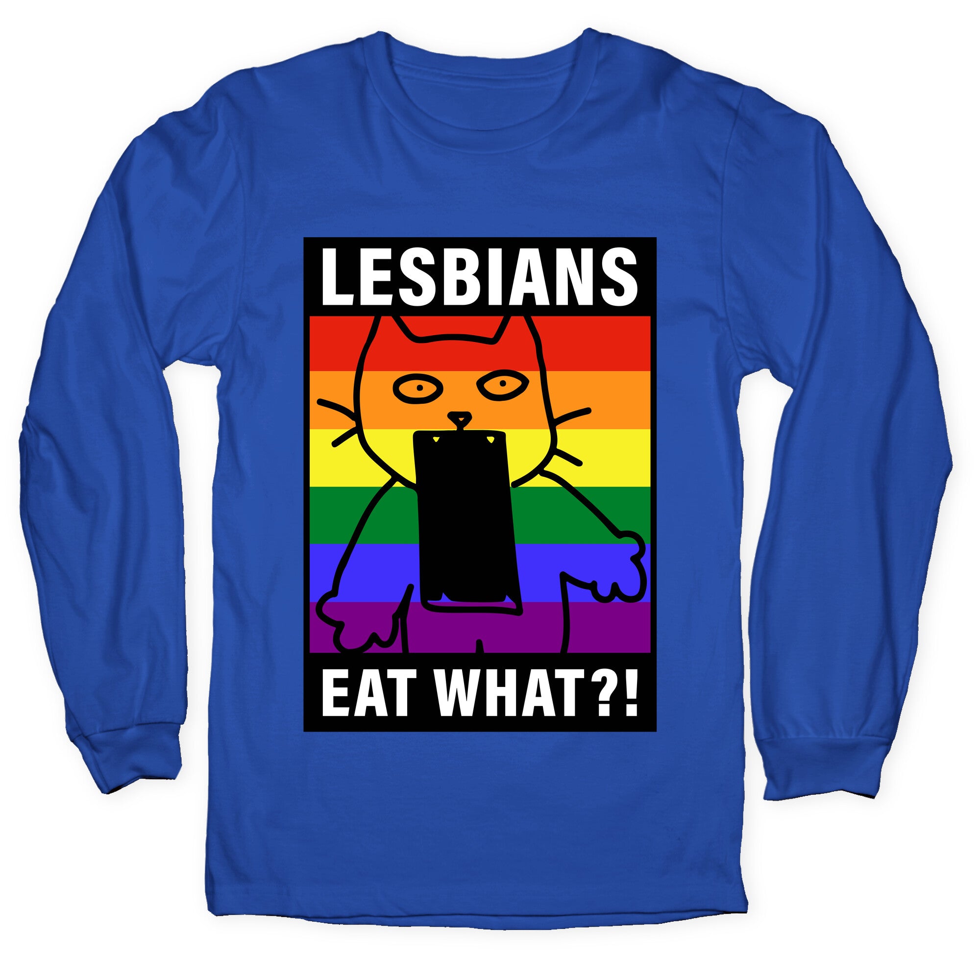Lesbians Eat What?! Longsleeve Tee
