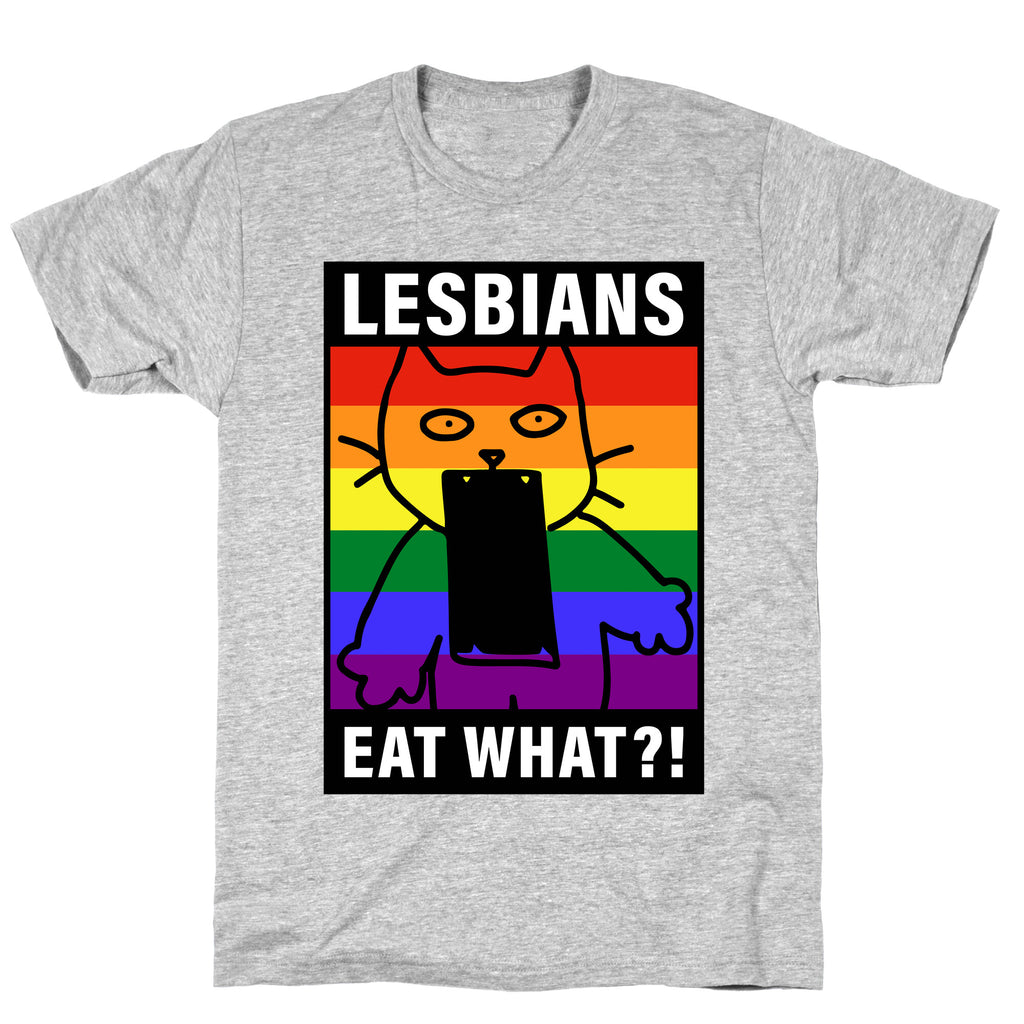 Lesbians Eat What?! T-Shirt