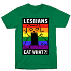 Lesbians Eat What?! T-Shirt