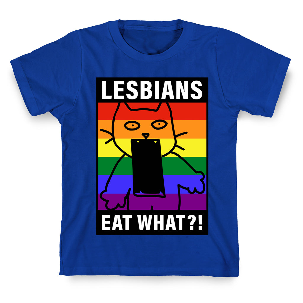 Lesbians Eat What?! T-Shirt