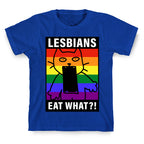 Lesbians Eat What?! T-Shirt