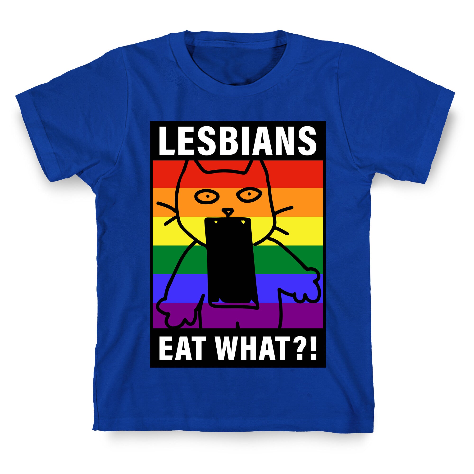 Lesbians Eat What?! T-Shirt