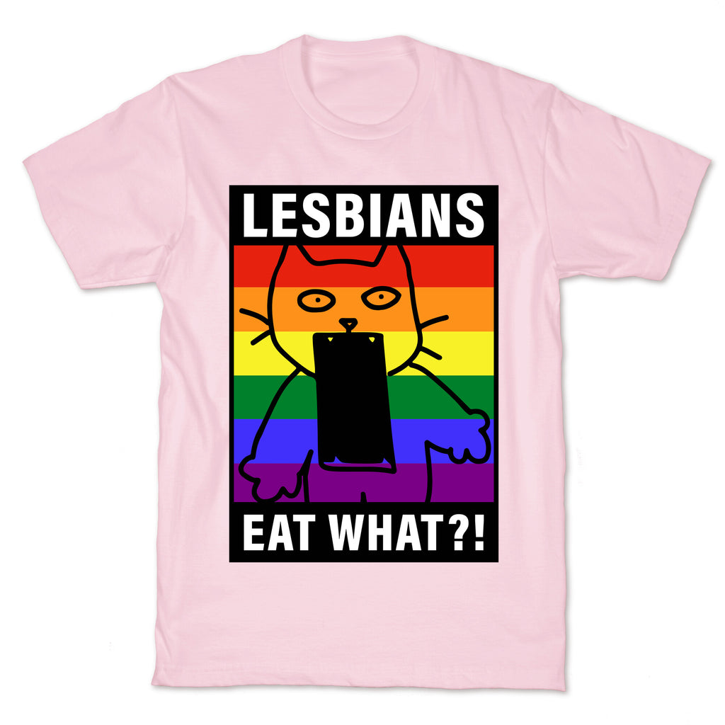 Lesbians Eat What?! T-Shirt