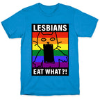 Lesbians Eat What?! T-Shirt