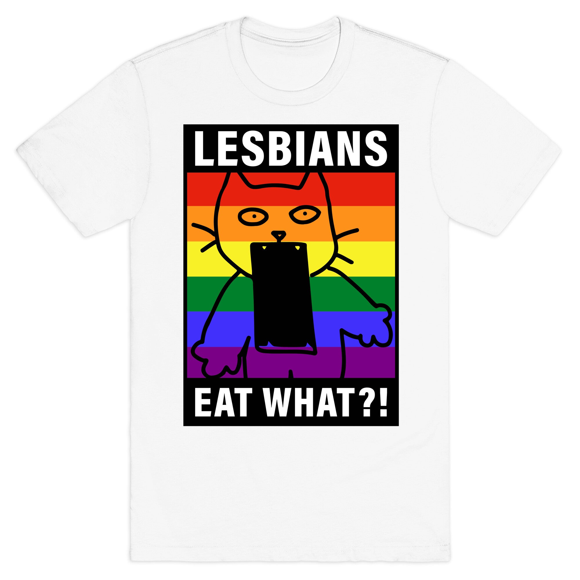 Lesbians Eat What?! T-Shirt