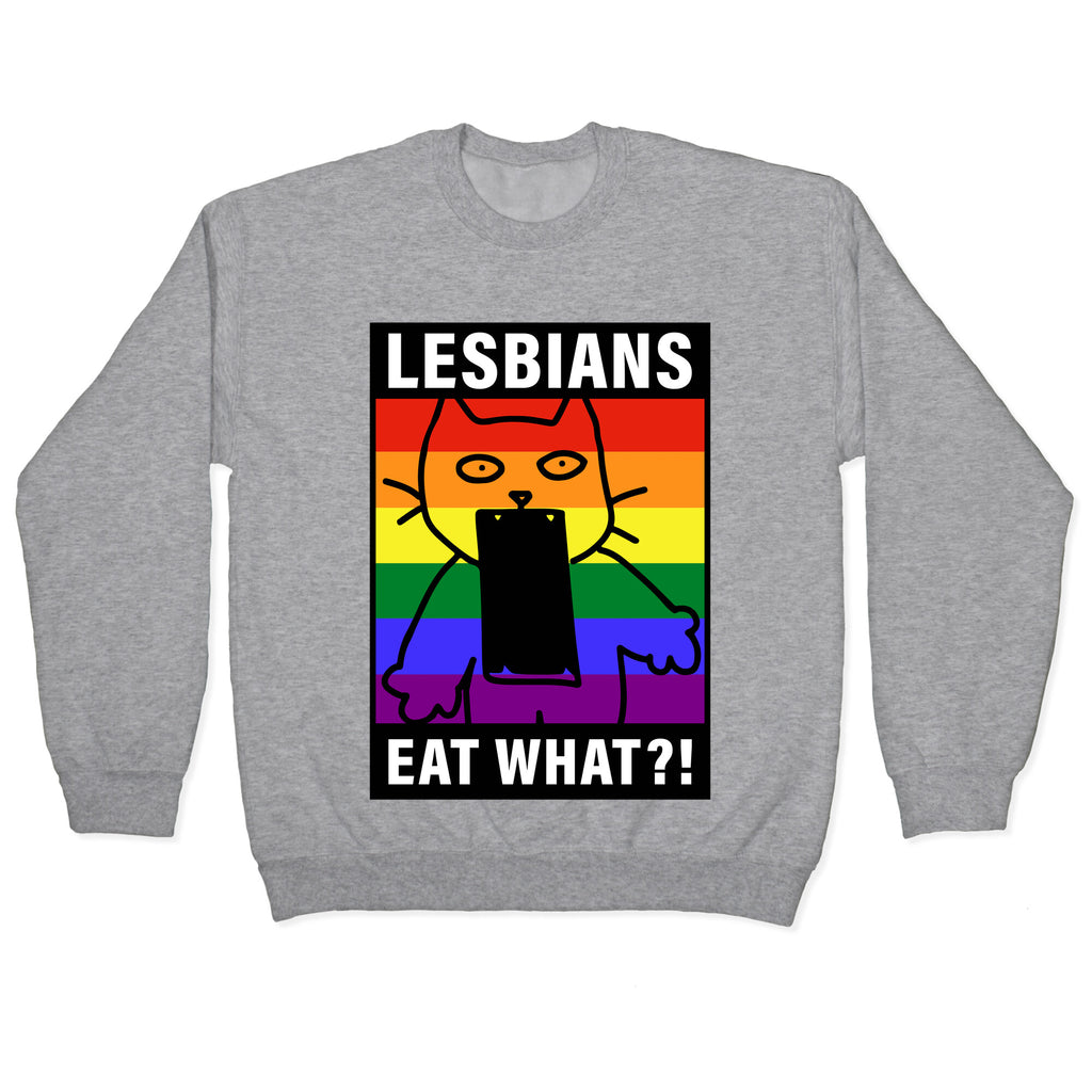 Lesbians Eat What?! Crewneck Sweatshirt