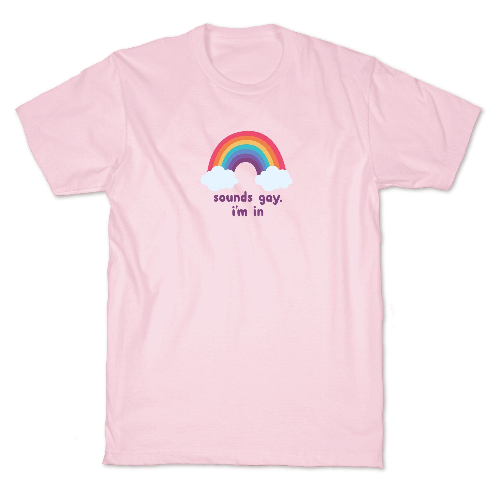 Sounds Gay, Im In T-Shirt