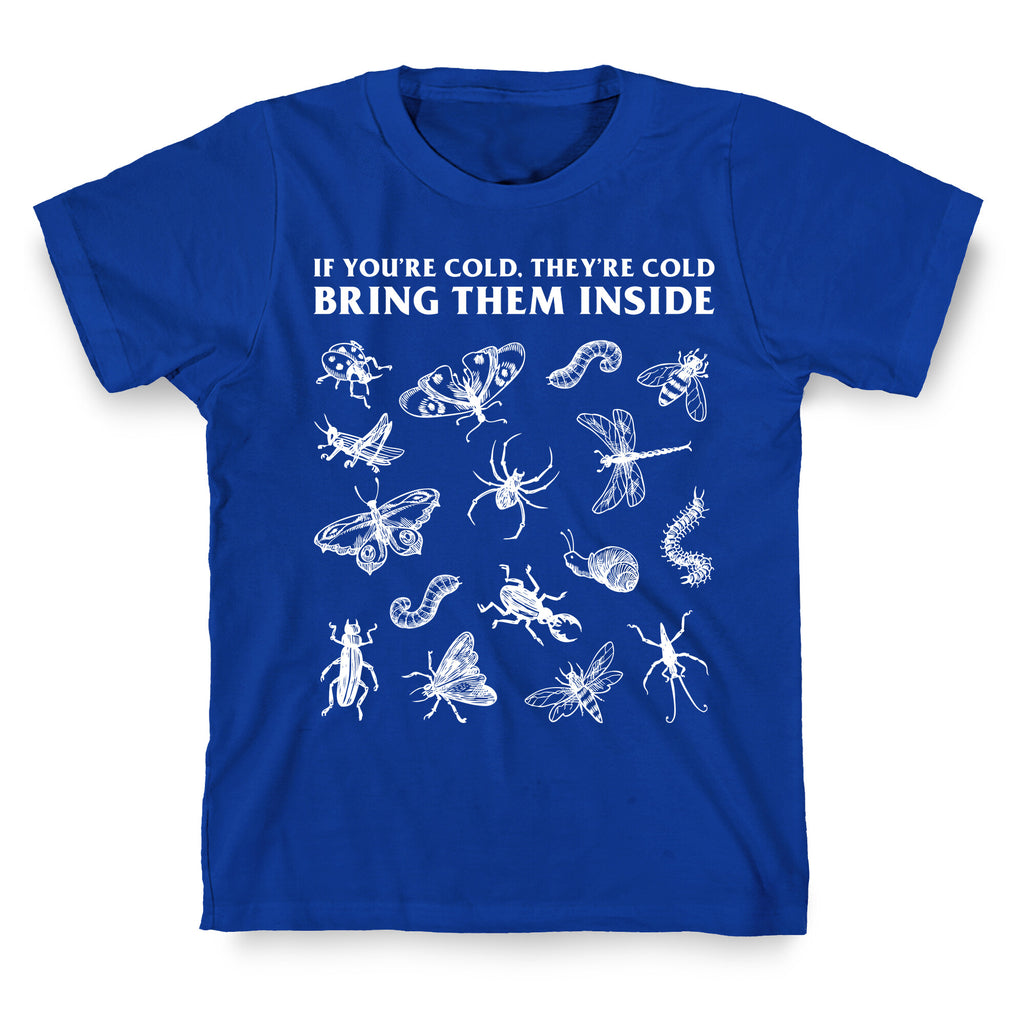 Bring Them Bugs Inside T-Shirt