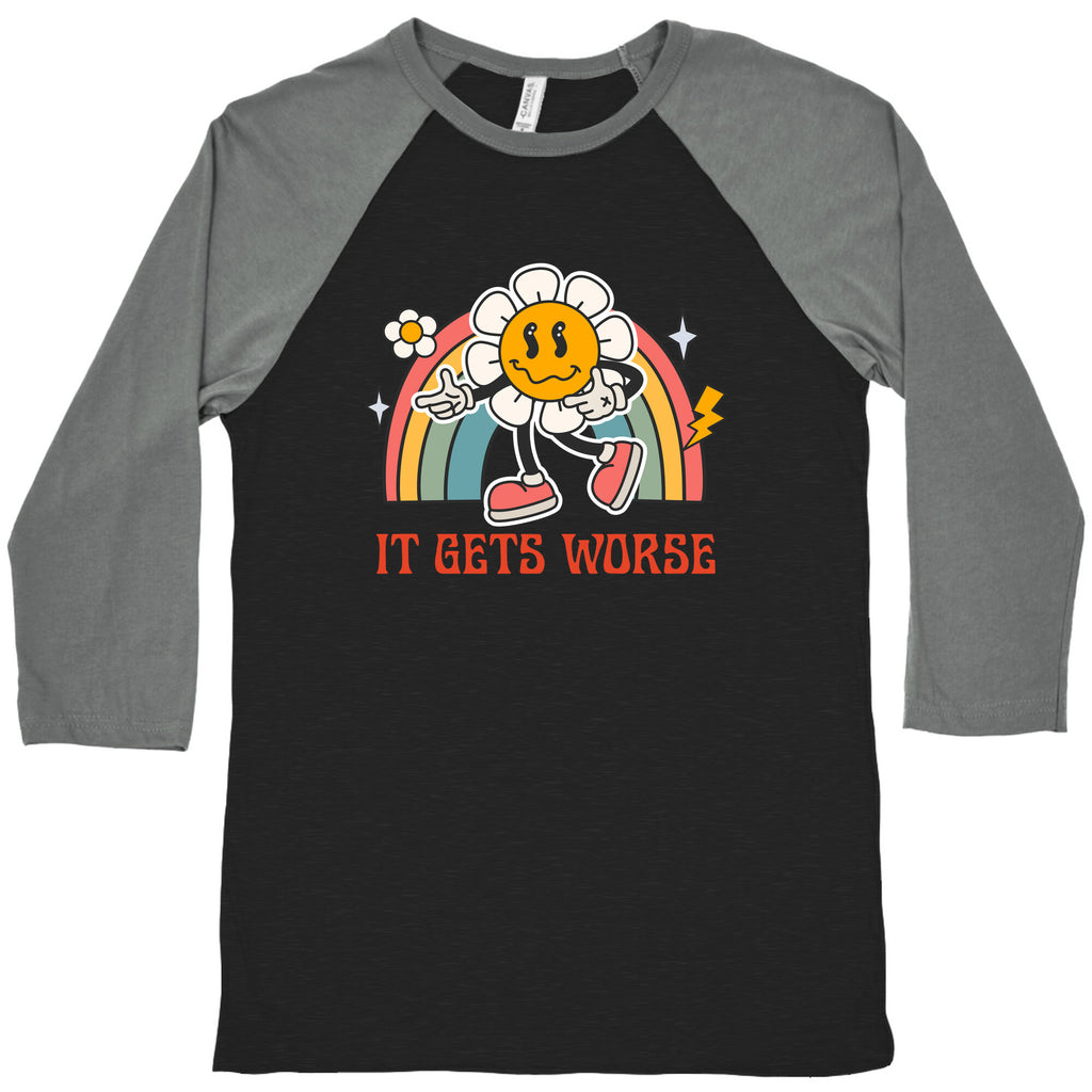 It Gets Worse Baseball Tee