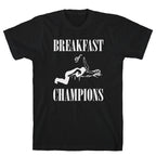Breakfast Of Champnions T-Shirt