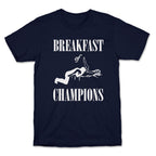 Breakfast Of Champnions T-Shirt