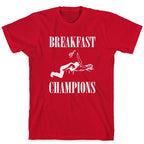 Breakfast Of Champnions T-Shirt