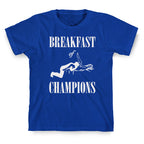 Breakfast Of Champnions T-Shirt