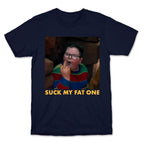 Suck My Fat One T-Shirt