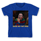 Suck My Fat One T-Shirt