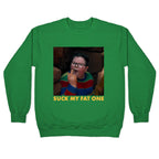 Suck My Fat One Crewneck Sweatshirt
