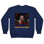 Suck My Fat One Crewneck Sweatshirt