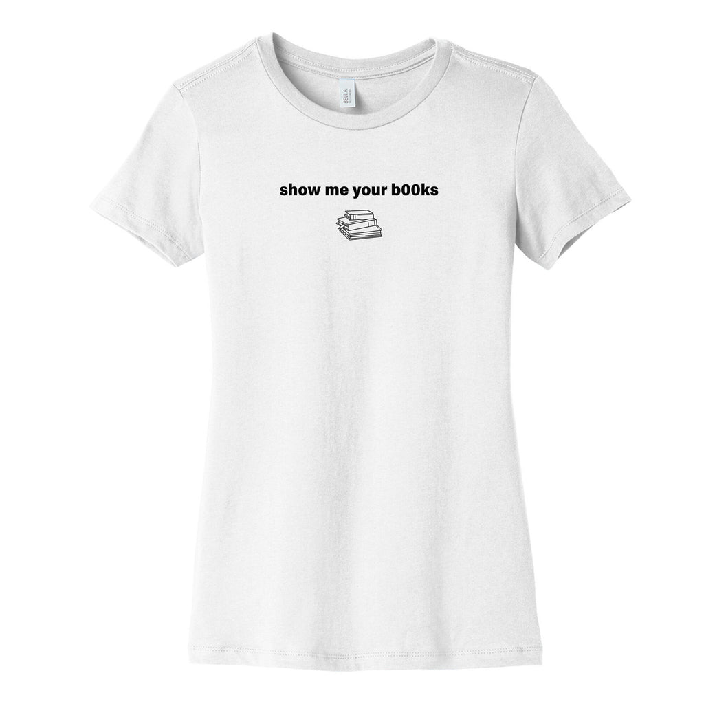 Show Me Your Books Womens Cotton Tee
