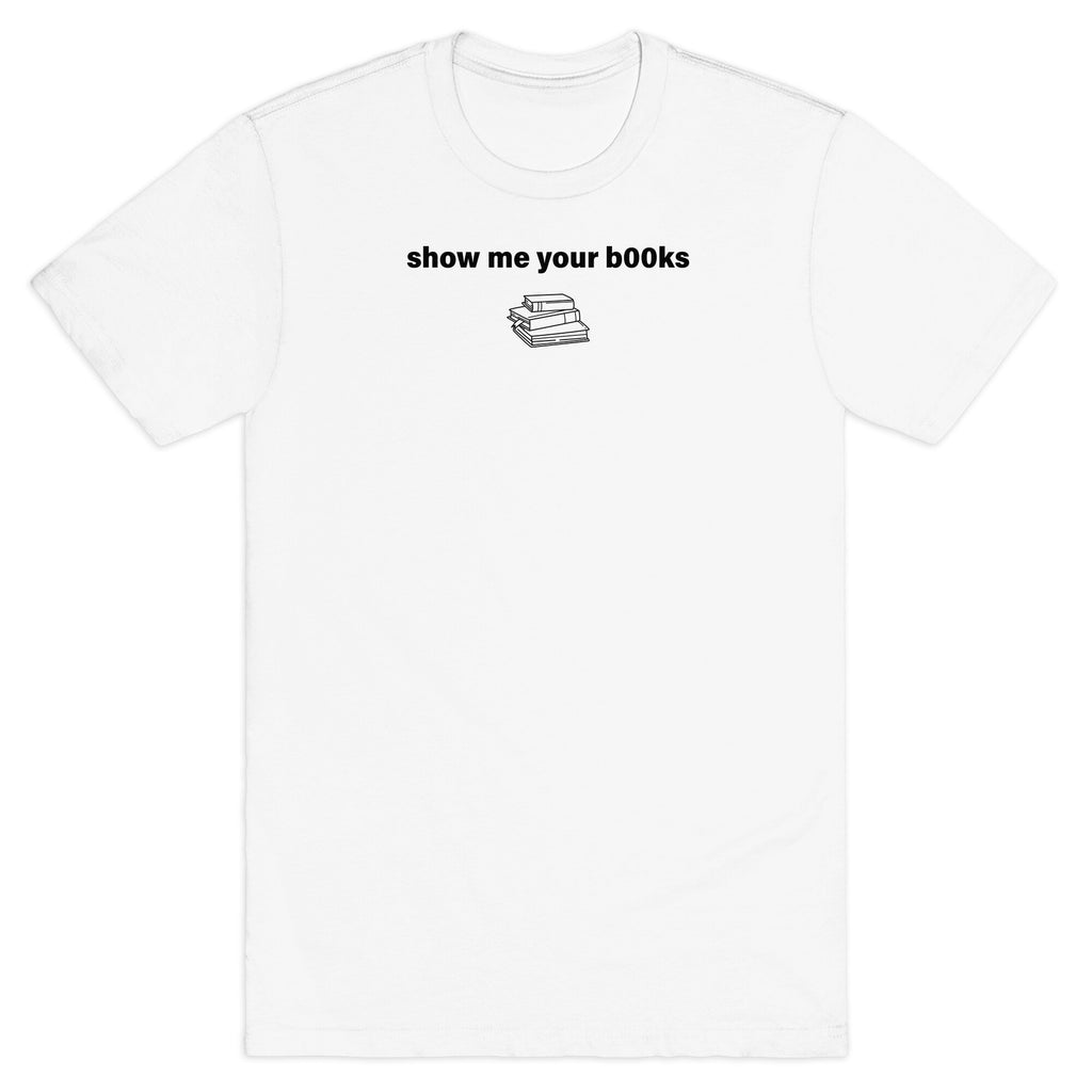 Show Me Your Books T-Shirt