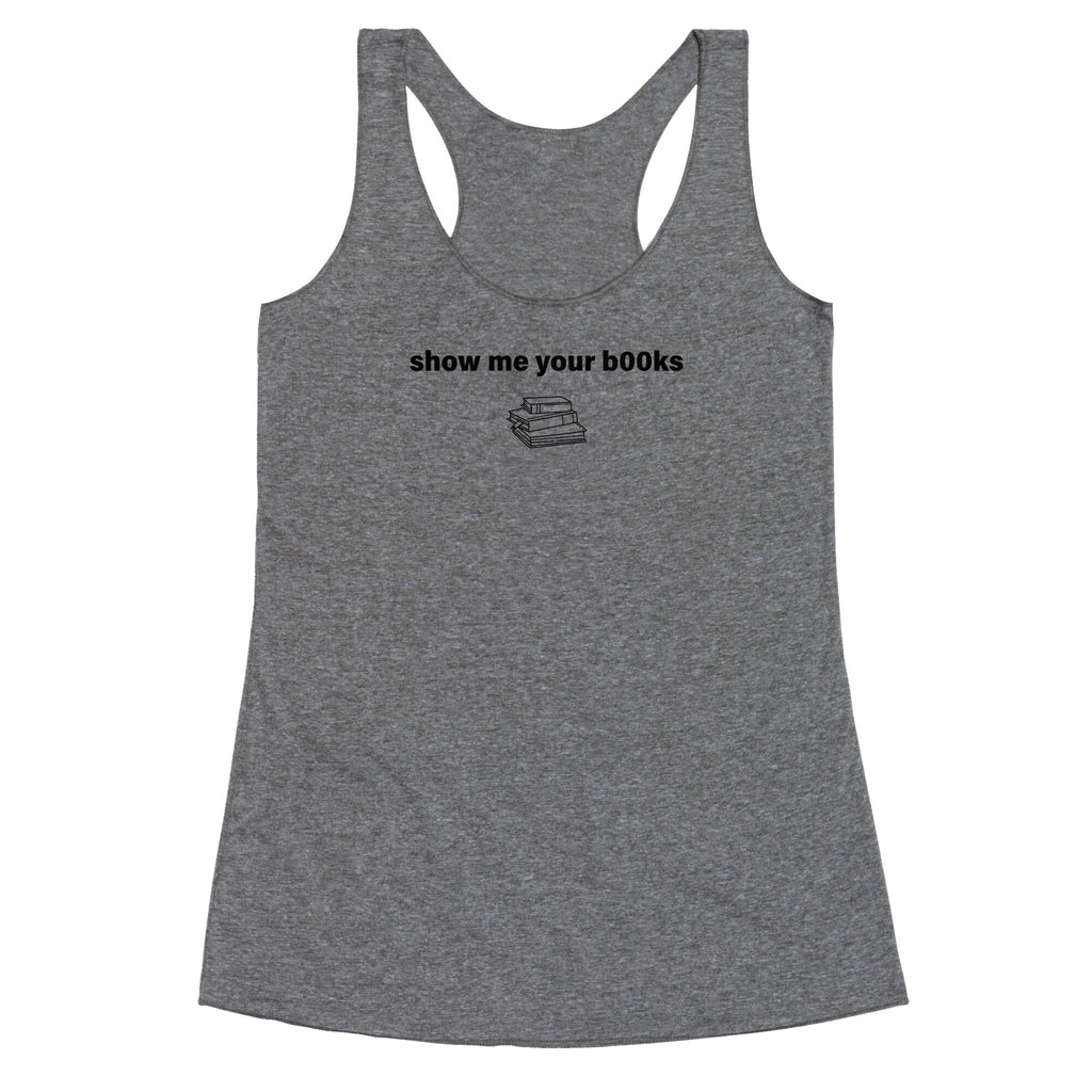 Show Me Your Books Racerback Tank