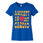 Anxiety Is My Cardio Womens Cotton Tee