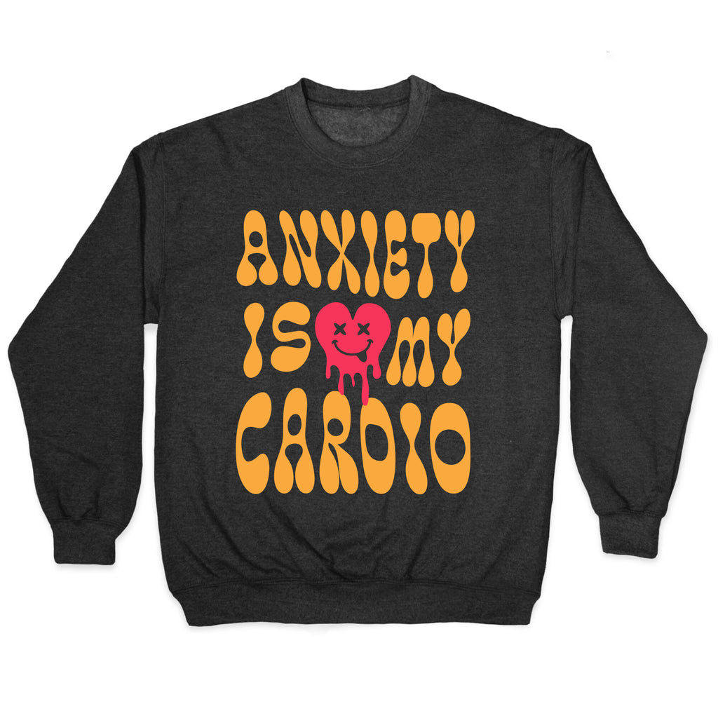 Anxiety Is My Cardio Crewneck Sweatshirt