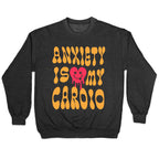 Anxiety Is My Cardio Crewneck Sweatshirt