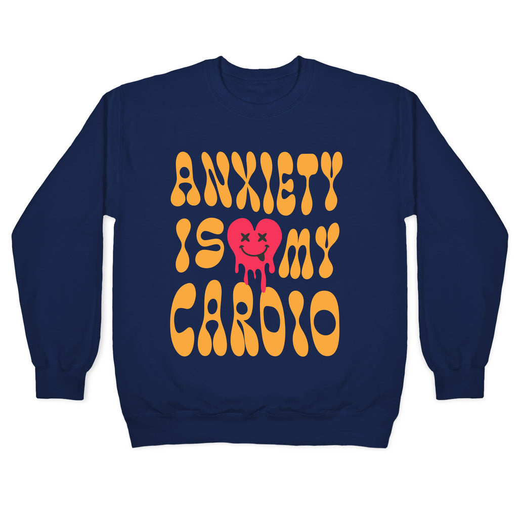 Anxiety Is My Cardio Crewneck Sweatshirt