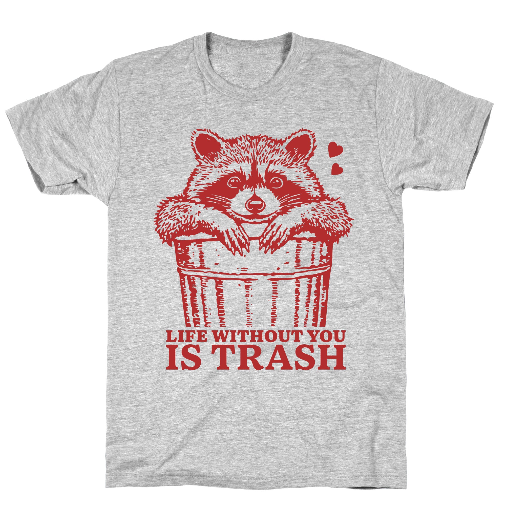 Life Without You Is Trash T-Shirt