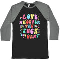 Love Whoever The F You Want Baseball Tee