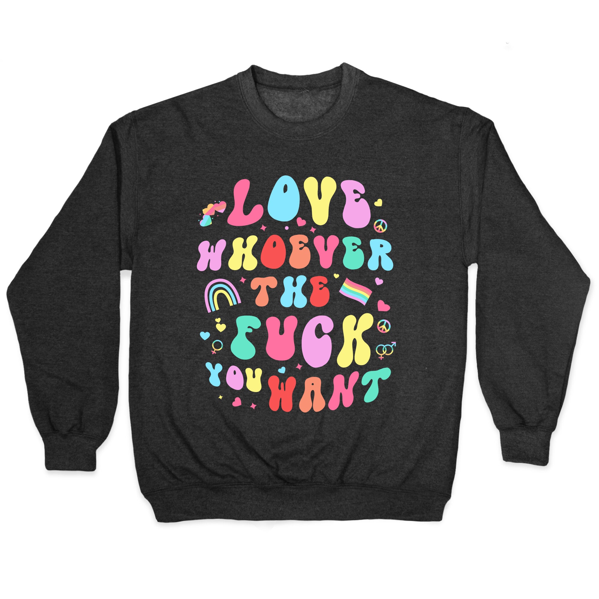 Love Whoever The F You Want Crewneck Sweatshirt