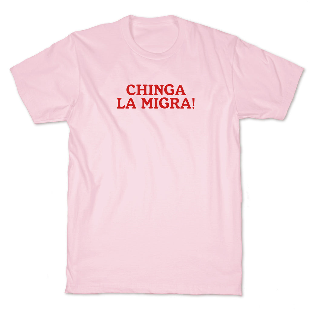 Chinga La Migra T-Shirt
