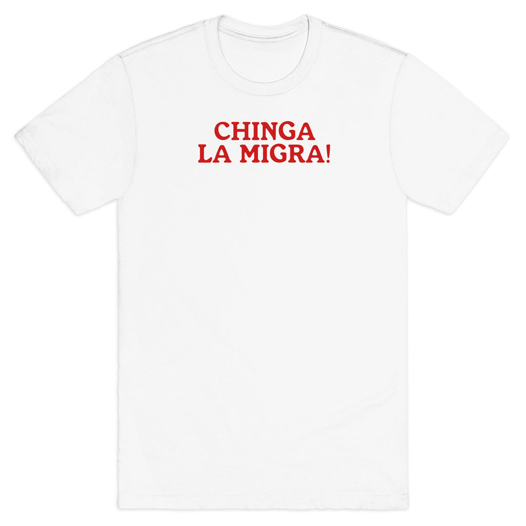 Chinga La Migra T-Shirt