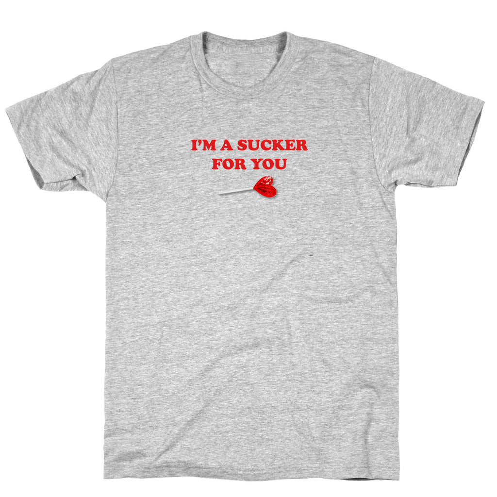 Im A Sucker For You T-Shirt