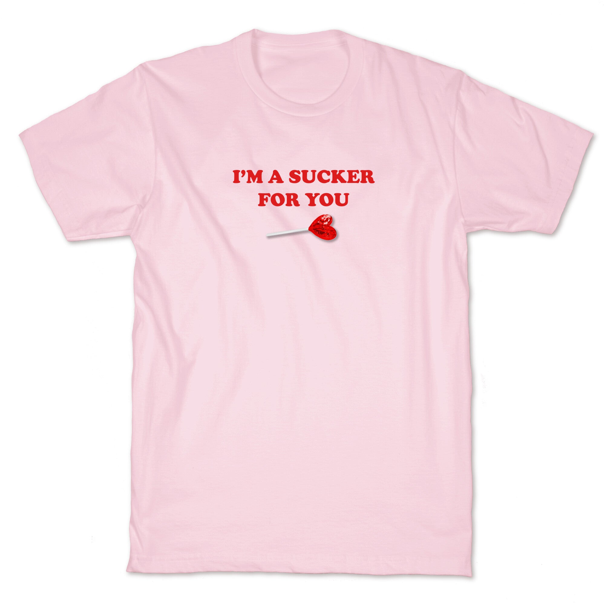 Im A Sucker For You T-Shirt