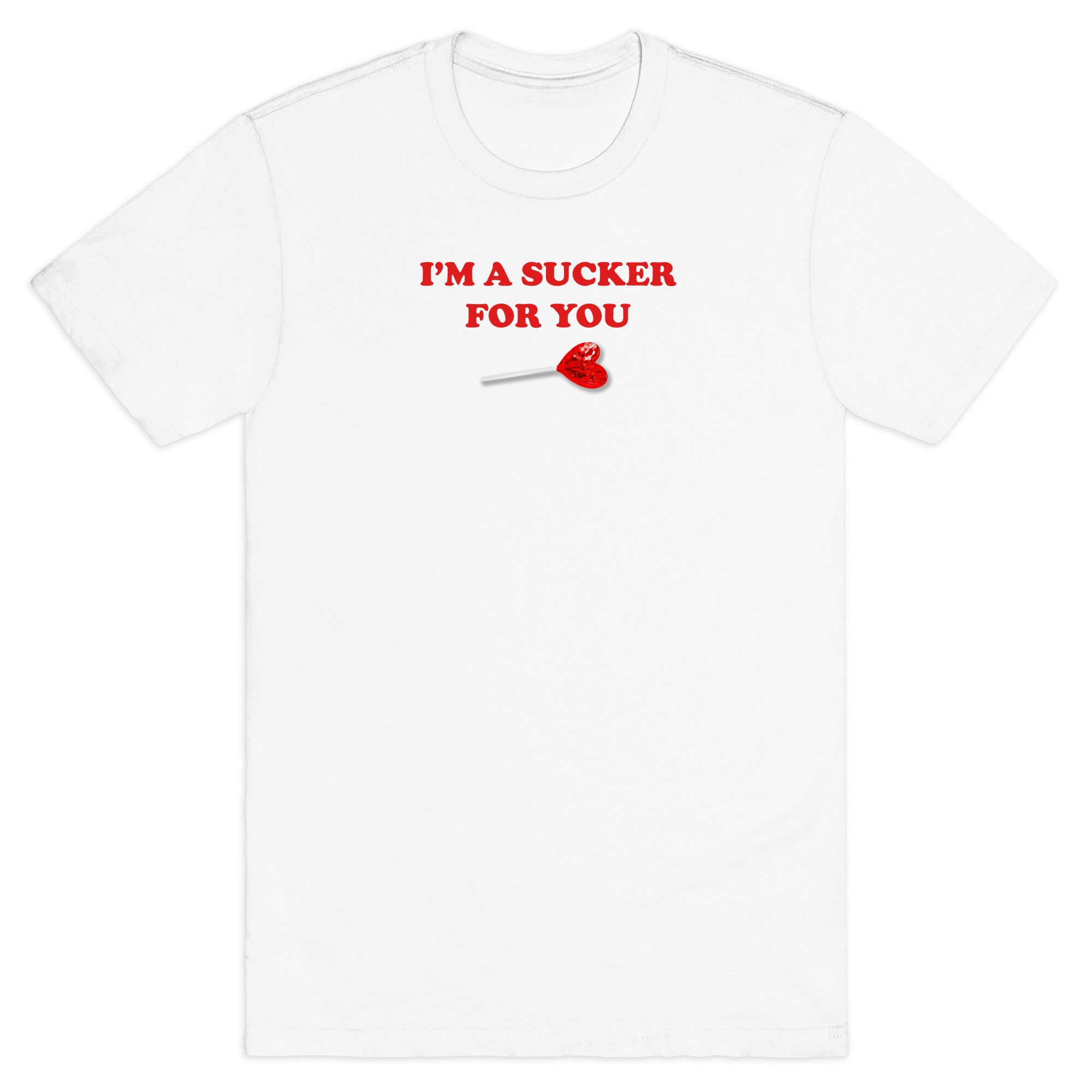 Im A Sucker For You T-Shirt