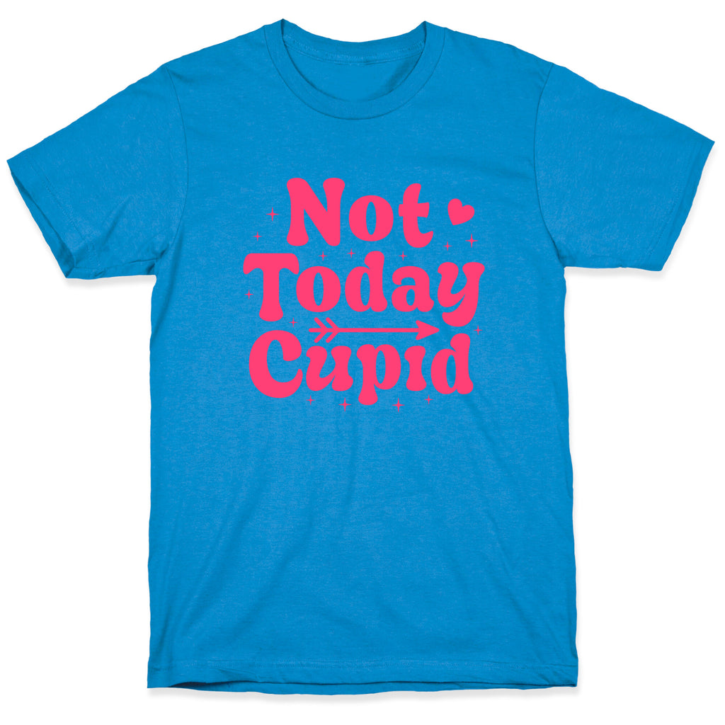 Not Today Cupid T-Shirt