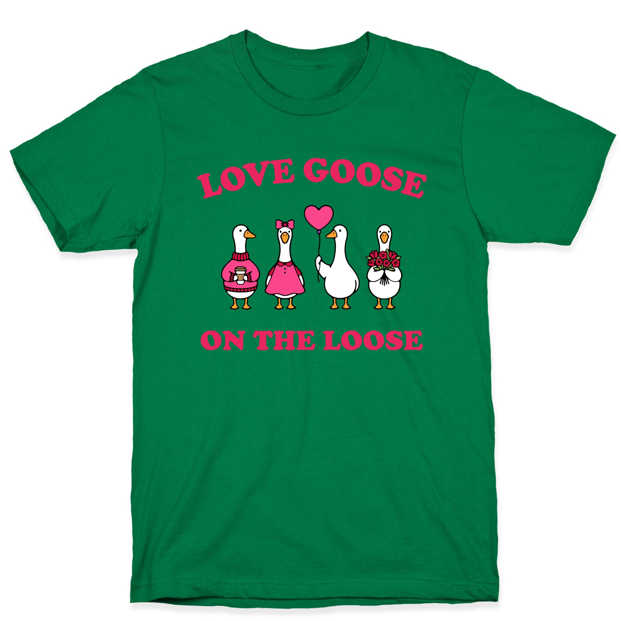 Love Goose On The Loose T-Shirt