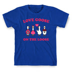 Love Goose On The Loose T-Shirt
