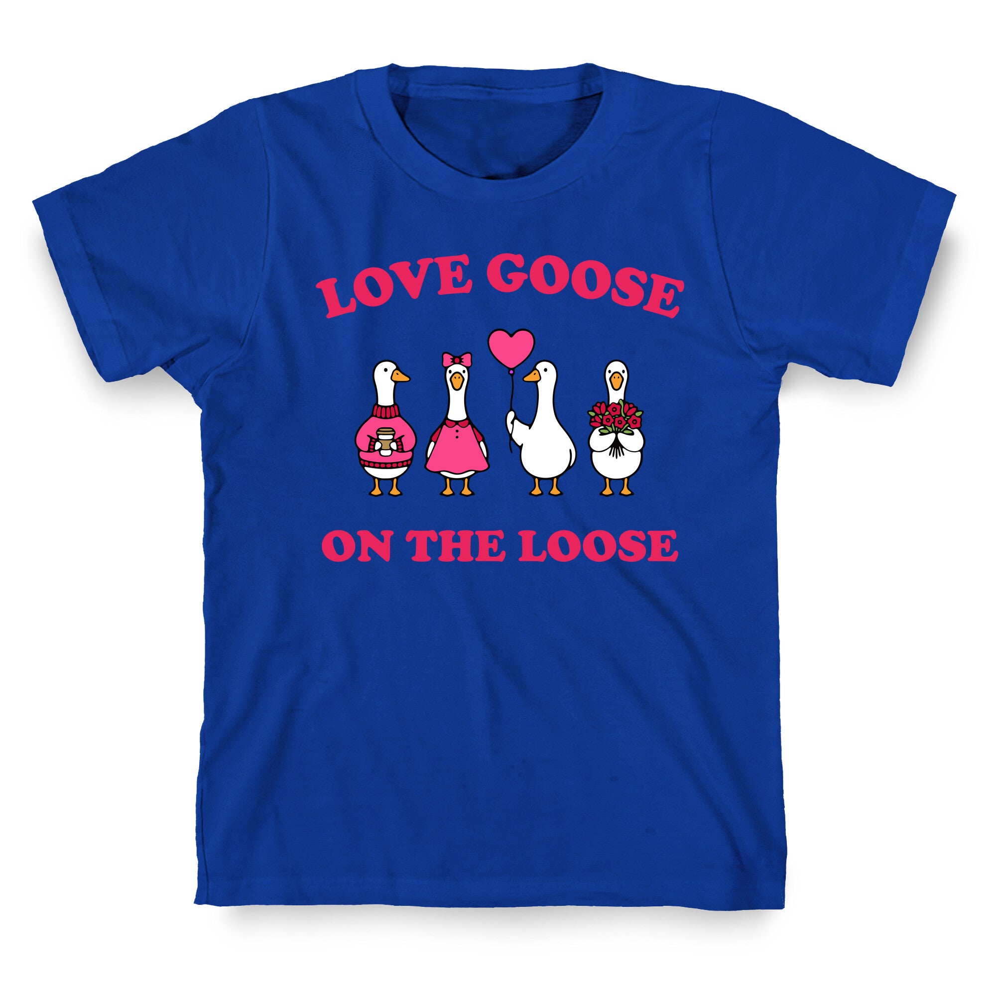 Love Goose On The Loose T-Shirt