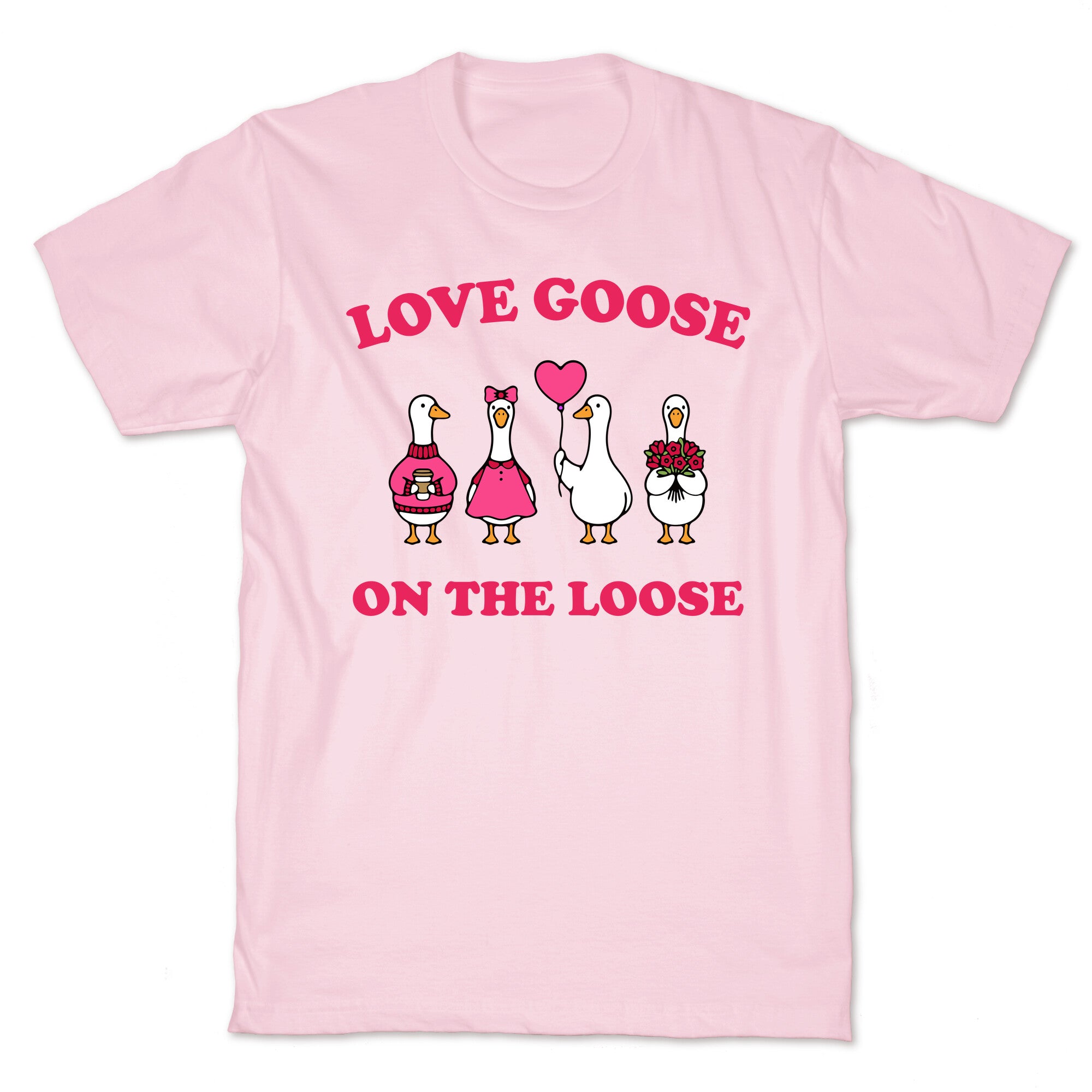 Love Goose On The Loose T-Shirt